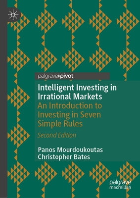 Intelligent Investing in Irrational Markets: An Introduction to Investing in Seven Simple Rules by Mourdoukoutas, Panos