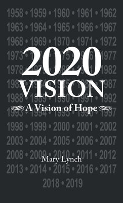 2020 Vision: A Vision of Hope by Lynch, Mary