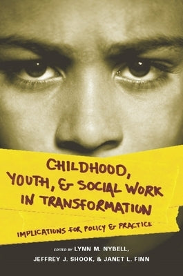 Childhood, Youth, and Social Work in Transformation: Implications for Policy and Practice by Nybell, Lynn