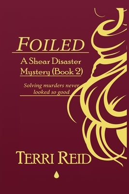 Foiled - A Shear Disaster Mystery (Book Two) by Reid, Terri