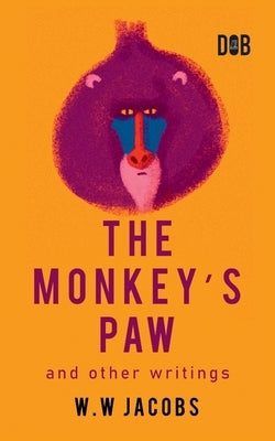 The Monkey's Paw And Other Writings by Jacobs, W. W.