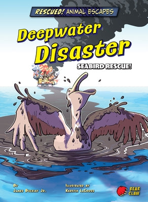 Deepwater Disaster: Seabird Rescue! by Buckley, James Jr.