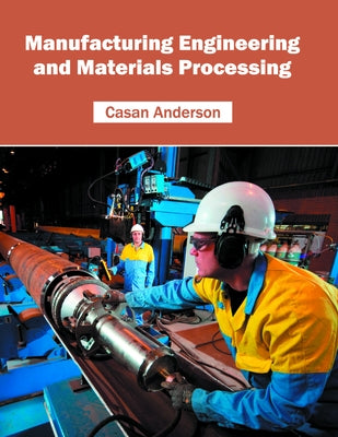 Manufacturing Engineering and Materials Processing by Anderson, Casan
