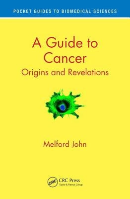 Pocket Guide to Cancer: Origins and Revelations by John, Melford