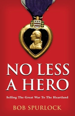 No Less A Hero by Spurlock, Bob