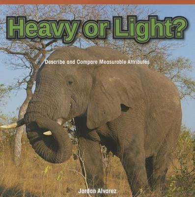 Heavy or Light?: Describe and Compare Measurable Attributes by Alvarez, Jordan
