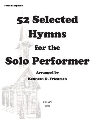 52 Selected Hymns for the Solo Performer-tenor sax version by Friedrich, Kenneth