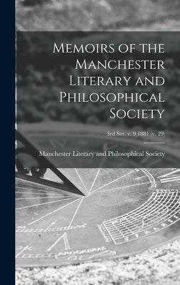 Memoirs of the Manchester Literary and Philosophical Society; 3rd ser. v. 9 1881 (v. 29) by Manchester Literary and Philosophical