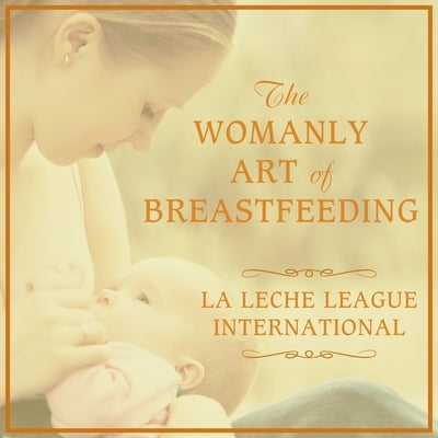 The Womanly Art of Breastfeeding by Wiessinger, Diane