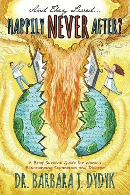 And They Lived...Happily Never After? by Dydyk, Barbara J.