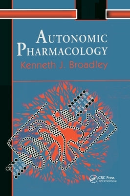 Autonomic Pharmacology by Broadley, Kenneth J.