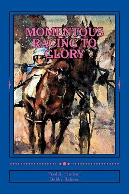 Momentous: Racing to Glory by Rahner, Bobby