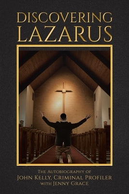 Discovering Lazarus by Kelly, John