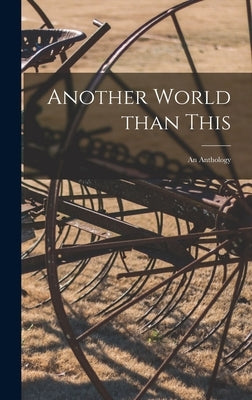 Another World Than This: an Anthology by Anonymous