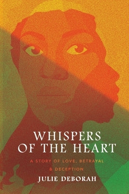 Whispers of the Heart: A Story of Love, Betrayal and Deception by Deborah, Julie