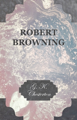 Robert Browning by Chesterton, G. K.