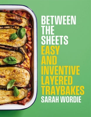Between the Sheets: Easy and Inventive Layered Traybakes by Wordie, Sarah