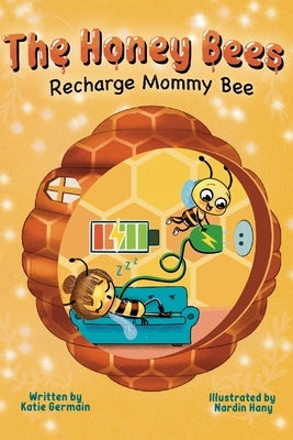 The Honey Bees: Recharge Mommy Bee by Germain, Katie