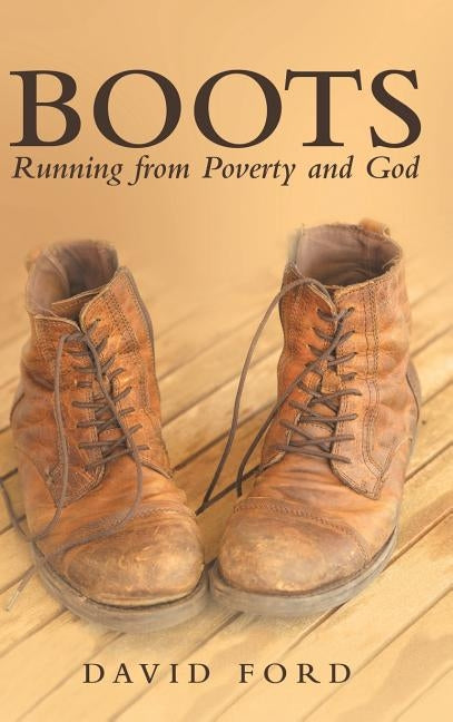 Boots: Running from Poverty and God by Ford, David