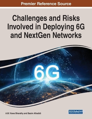 Challenges and Risks Involved in Deploying 6G and NextGen Networks by Bharathy, A. M. Viswa