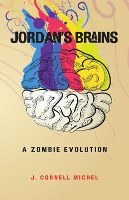 Jordan's Brains: A Zombie Evolution by Michel, J. Cornell