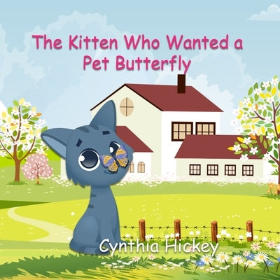 The Kitten Who Wanted a Pet Butterfly by Hickey, Cynthia