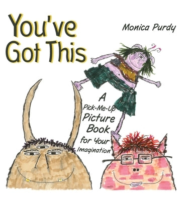 You've Got This!: A Pick-Me-Up Picture Book for Your Imagination by Purdy, Monica