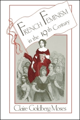 French Feminism in the 19th Century by Moses, Claire G.