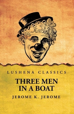 Three Men in a Boat by Jerome K Jerome