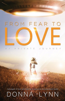 From Fear to Love: My Private Journey by Lynn, Donna