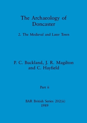 The Archaeology of Doncaster, Part ii by Buckland, P. C.