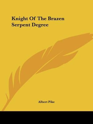 Knight Of The Brazen Serpent Degree by Pike, Albert