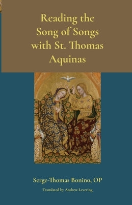 Reading the Song of Songs with St. Thomas Aquinas by Bonino, Serge-Thomas