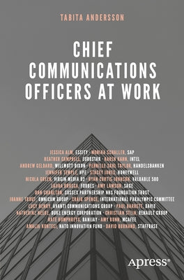 Chief Communications Officers at Work: Trusted Advisors That Build, Influence, and Protect Organizational Reputations by Andersson, Tabita