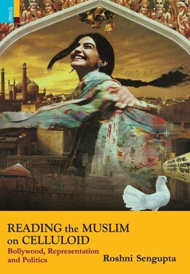 Reading the Muslim on Celluloid by SenGupta, Roshni