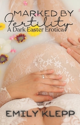Marked By Fertility: A Dark Easter Erotica by Katzchen, Jade