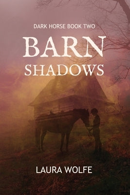 Barn Shadows: Dark Horse, Book Two by Wolfe, Laura