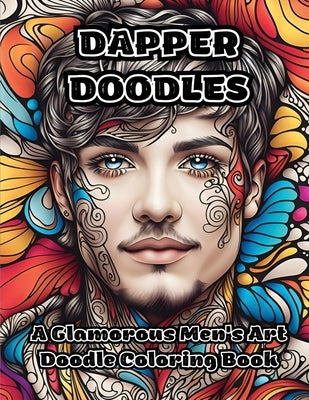 Dapper Doodles: A Glamorous Men's Art Doodle Coloring Book by Colorzen