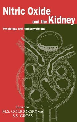 Nitric Oxide and the Kidney: Physiology and Pathophysiology by Goligorsky, Michael S.