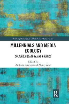 Millennials and Media Ecology: Culture, Pedagogy, and Politics by Cristiano, Anthony