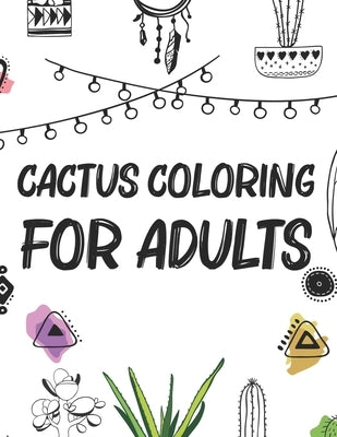 Cactus Coloring For Adults: Mind Relaxing And Calming Illustrations To Color For Adults, Cactus Coloring Book For Stress Relief by Press, Positive Cactus