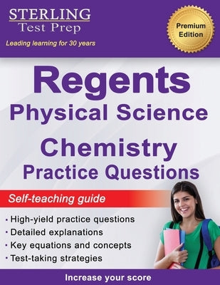 Regents Chemistry Practice Questions: New York Regents Physical Science Chemistry Practice Questions with Detailed Explanations by Test Prep, Sterling