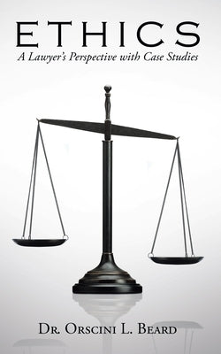 Ethics: A Lawyer's Perspective with Case Studies by Beard, Orscini L.
