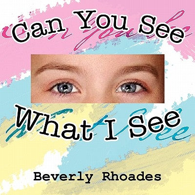Can You See What I See by Rhoades, Beverly