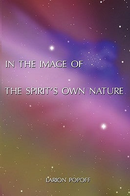In the Image of the Spirit's Own Nature by Popoff, Larion