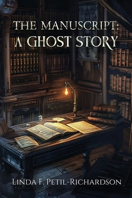 The Manuscript A Ghost Story by Petil-Richardson, Linda F.