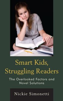Smart Kids, Struggling Readers: The Overlooked Factors and Novel Solutions by Simonetti, Nickie