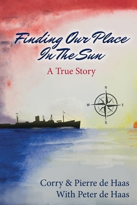 Finding our place in the sun: a true story by de Haas, Corry