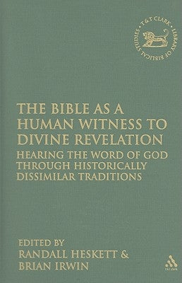 The Bible as a Human Witness to Divine Revelation: Hearing the Word of God Through Historically Dissimilar Traditions by Heskett, Randall