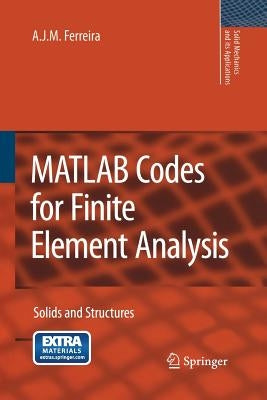 MATLAB Codes for Finite Element Analysis: Solids and Structures by Ferreira, A. J. M.